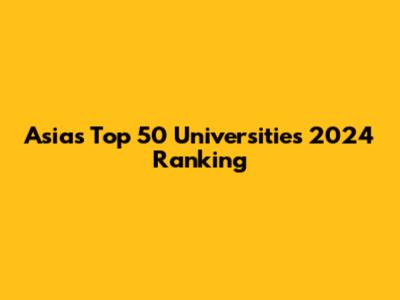 Asia's Top 50 Universities 2024 Ranking