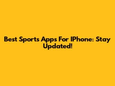 Best Sports Apps For IPhone: Stay Updated!