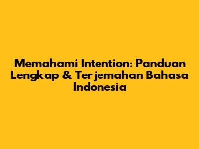 Memahami 'Intention': Panduan Lengkap & Terjemahan Bahasa Indonesia