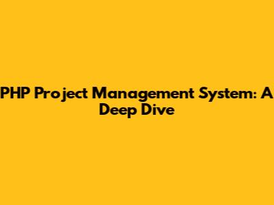 PHP Project Management System: A Deep Dive
