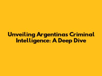 Unveiling Argentina's Criminal Intelligence: A Deep Dive